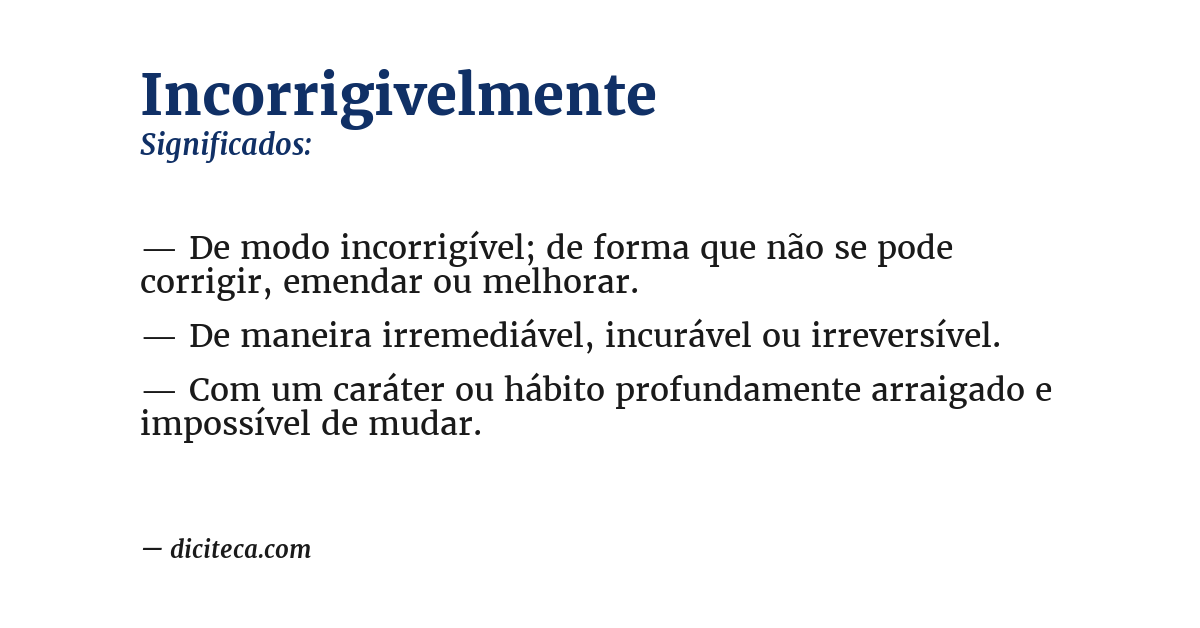 Significado de incorrigivelmente