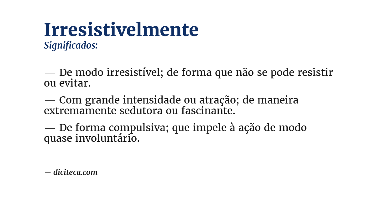 Significado de irresistivelmente
