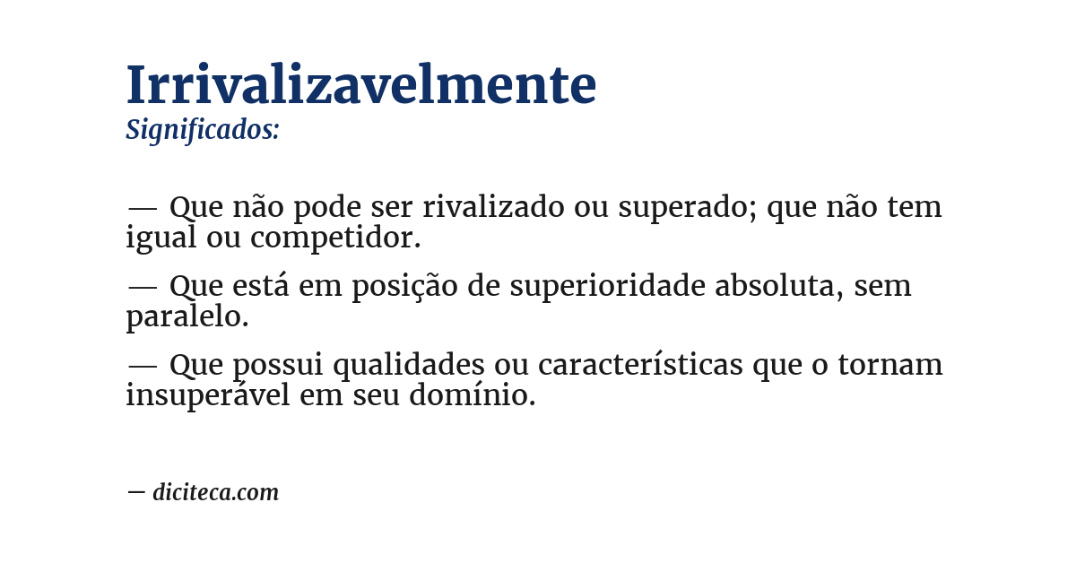 Significado de irrivalizavelmente